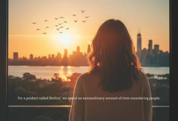 For a product called Bird1st™, we spend an extraordinary amount of time considering people.