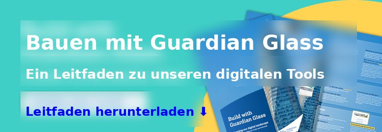 Bauen mit Guardian Glass – Ein Leitfaden zu unseren digitalen Tools