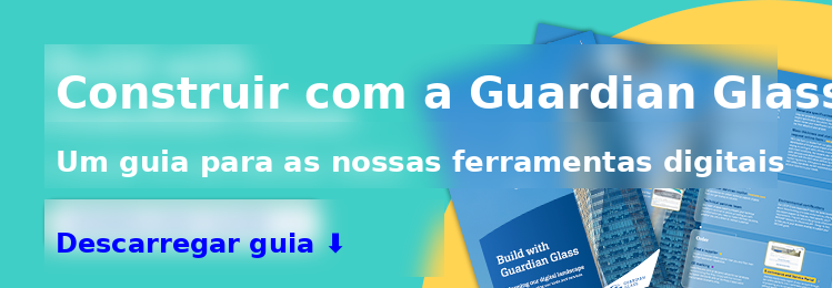 Construa com a Guardian Glass - Um guia para as nossas ferramentas digitais